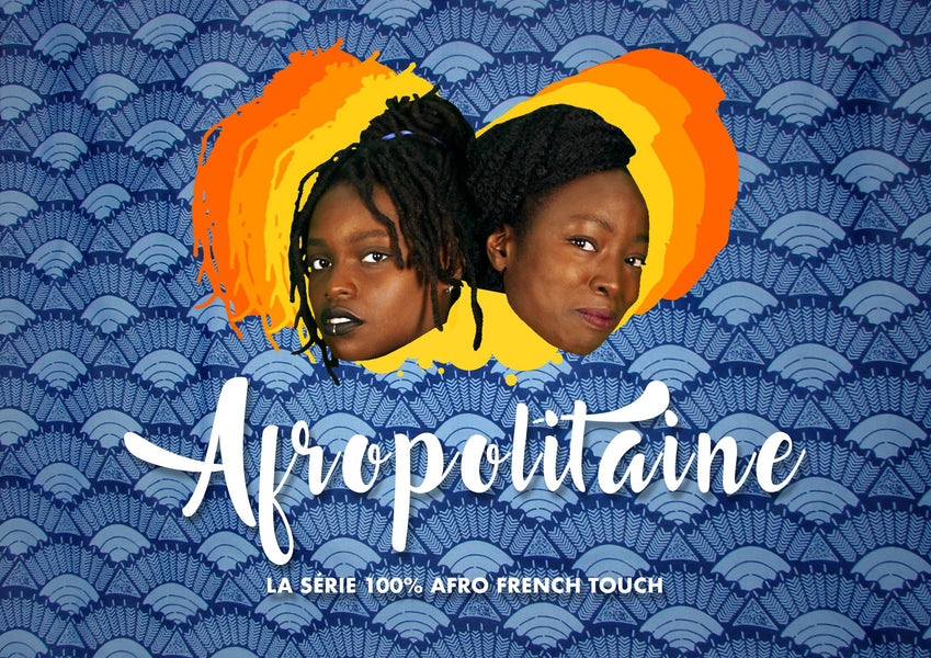 Afropolitaine, la série 100% Afro-French touch